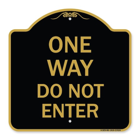 Signmission Designer Series Sign-One Way Do Not Enter, Black & Gold Aluminum Sign, 18" H, BG-1818-23524 A-DES-BG-1818-23524